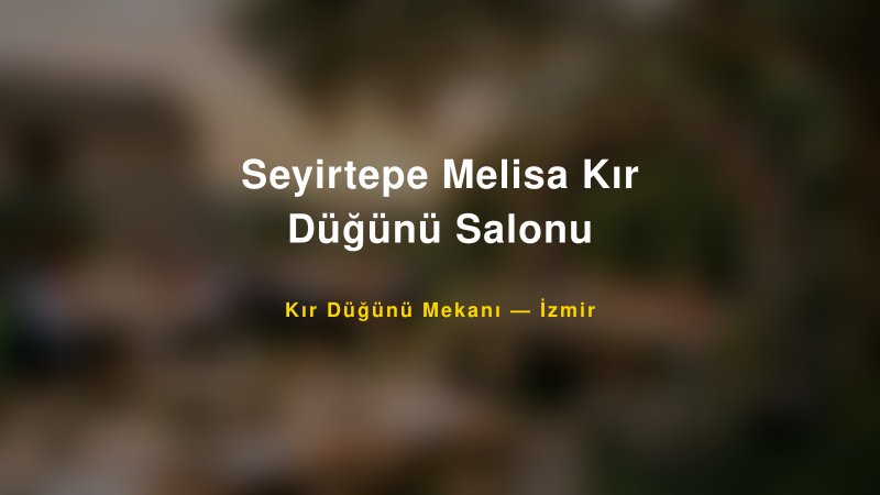 Seyirtepe Melisa Kır Düğünü Salonu İzmir Kır Düğünü Mekanı