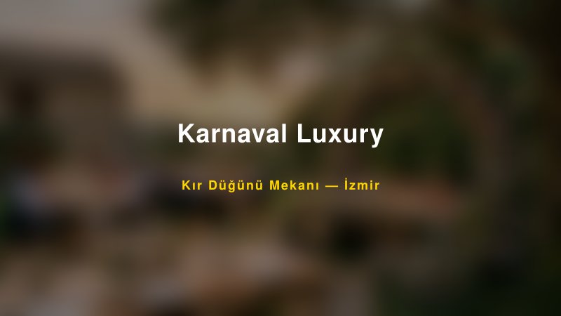 Karnaval Luxury İzmir Kır Düğünü Mekanı
