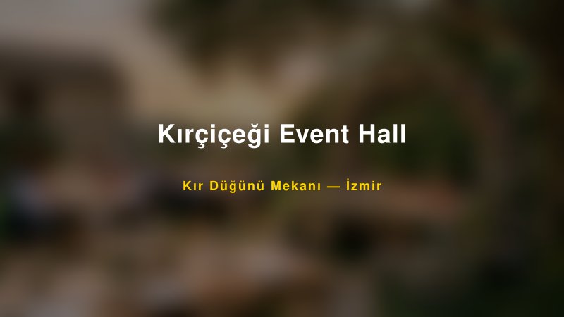 Kırçiçeği Event Hall İzmir Kır Düğünü Mekanı