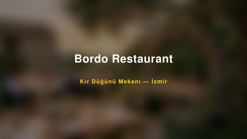 Bordo Restaurant İzmir Kır Düğünü Mekanı