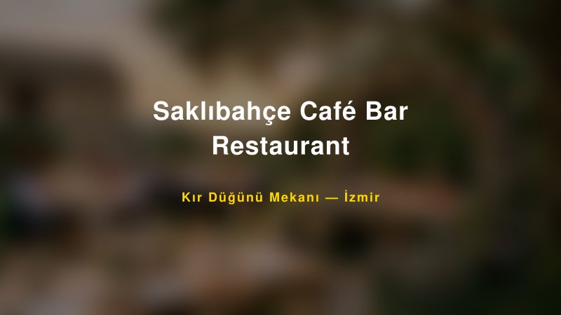 Saklıbahçe Café Bar Restaurant İzmir Kır Düğünü Mekanı