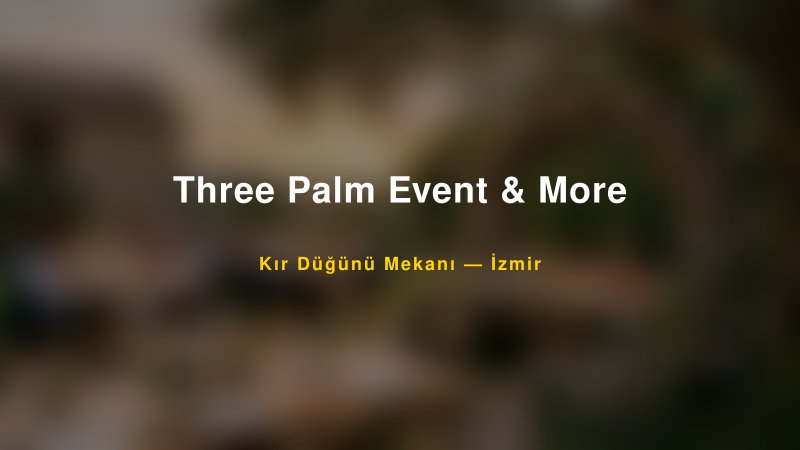 Three Palm Event & More İzmir Kır Düğünü Mekanı