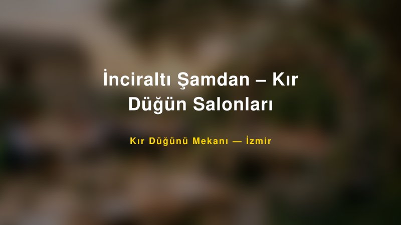 İnciraltı Şamdan – Kır Düğün Salonları İzmir Kır Düğünü Mekanı
