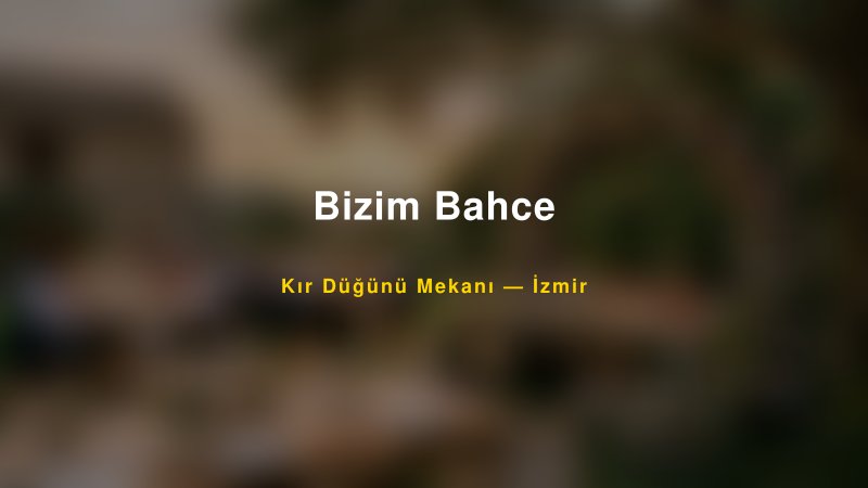 Bizim Bahce İzmir Kır Düğünü Mekanı