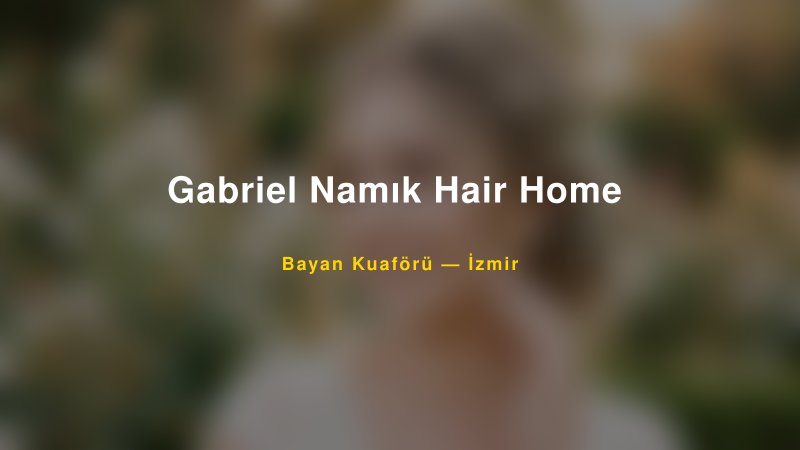 Gabriel Namık Hair Home ️ — İzmir Kır Düğünü Mekanı Rehberi