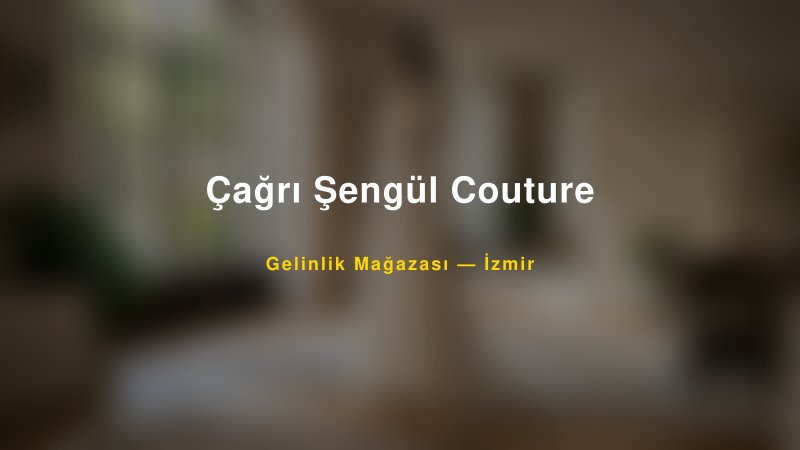 Çağrı Şengül Couture — İzmir Kır Düğünü Mekanı Rehberi