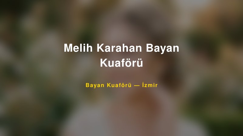 Melih Karahan Bayan Kuaförü — İzmir Kır Düğünü Mekanı Rehberi