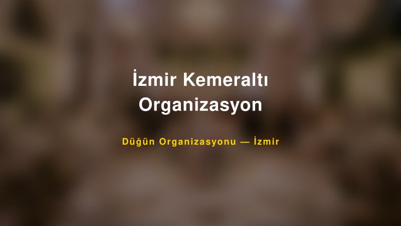 İzmir Kemeraltı Organizasyon — İzmir Kır Düğünü Mekanı Rehberi