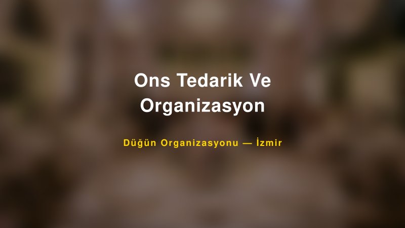 Ons Tedarik Ve Organizasyon — İzmir Kır Düğünü Mekanı Rehberi
