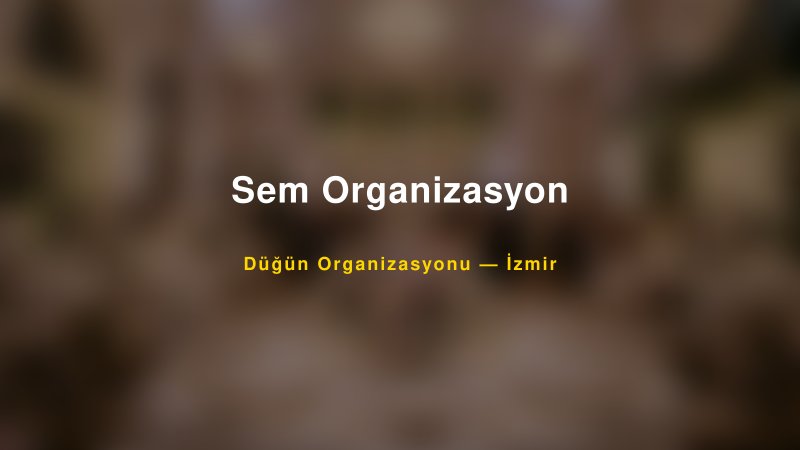 Sem Organizasyon — İzmir Kır Düğünü Mekanı Rehberi