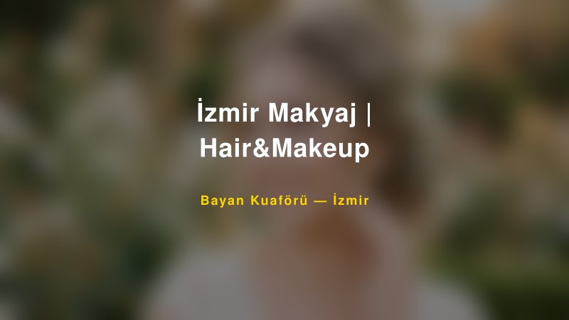 İzmir Makyaj | Hair&Makeup — İzmir Kır Düğünü Mekanı Rehberi