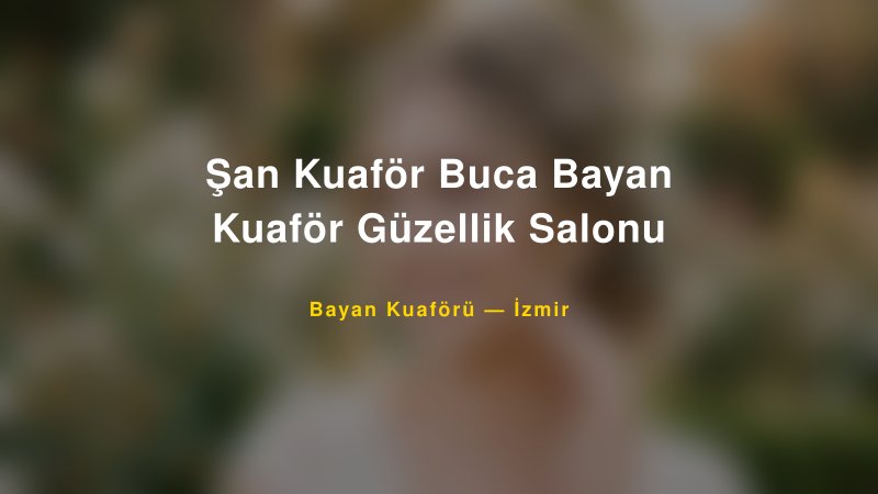 Şan Kuaför Buca Bayan Kuaför Güzellik Salonu — İzmir Kır Düğünü Mekanı Rehberi