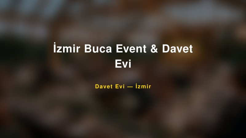 İzmir Buca Event & Davet Evi Nişan ve Davet Organizasyonu İpuçları