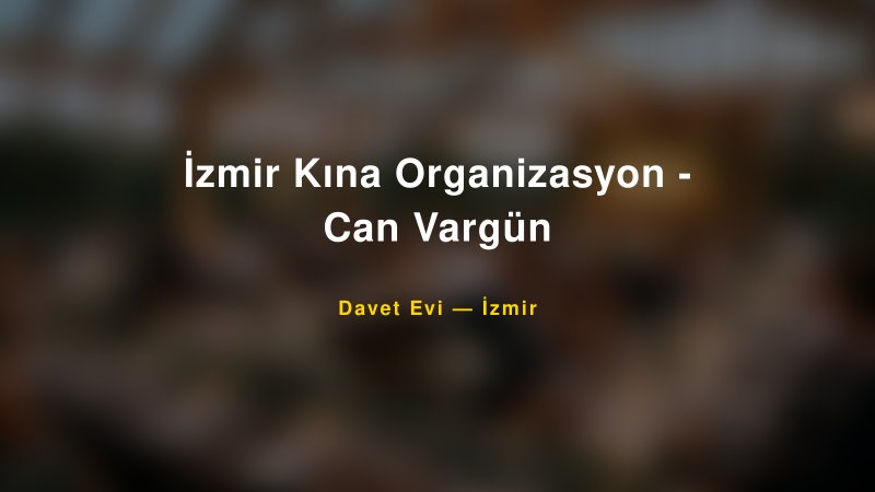 İzmir Kına Organizasyon - Can Vargün Fiyatları ve Paket Seçenekleri — 1