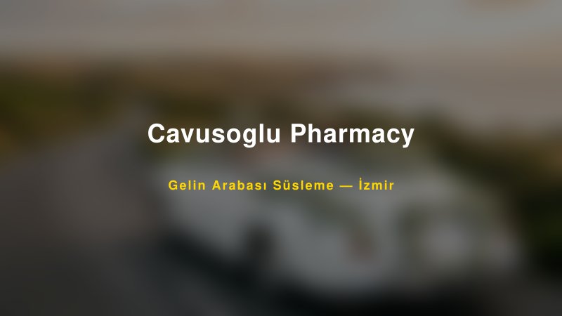 Cavusoglu Pharmacy ile Trend Gelin Arabası Yazıları ve Konseptleri